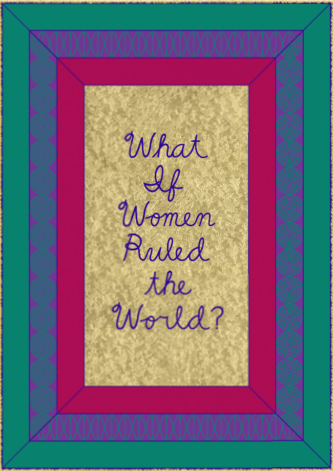 Judy Chicago, ‘What If Women Ruled the World’, 2020, Print, Archival Digital Print on Epson Hot Press Bright Paper, null,